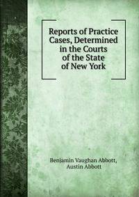 Reports of Practice Cases, Determined in the Courts of the State of New York