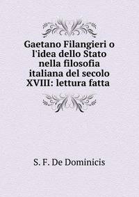 Gaetano Filangieri o l'idea dello Stato nella filosofia italiana del secolo XVIII: lettura fatta .