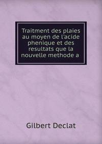 Traitment des plaies au moyen de l'acide phenique et des resultats que la nouvelle methode a .