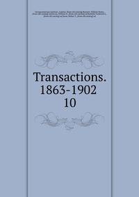 Transactions. 1863-1902 . 10
