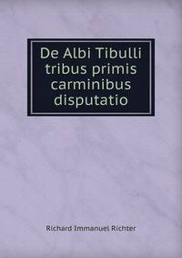 De Albi Tibulli tribus primis carminibus disputatio