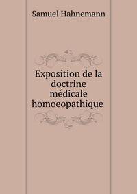 Exposition de la doctrine m?dicale homoeopathique .