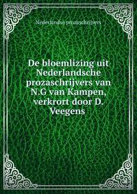 De bloemlizing uit Nederlandsche prozaschrijvers van N.G van Kampen, verkrort door D. Veegens .