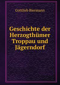 Geschichte der Herzogthumer Troppau und Jagerndorf