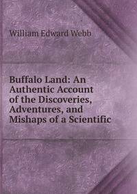 Buffalo Land: An Authentic Account of the Discoveries, Adventures, and Mishaps of a Scientific .