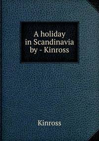 A holiday in Scandinavia by - Kinross.