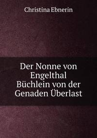 Der Nonne von Engelthal Buchlein von der Genaden Uberlast