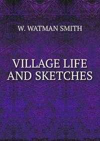 VILLAGE LIFE AND SKETCHES