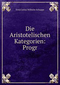 Die Aristotelischen Kategorien: Progr