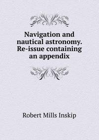 Navigation and nautical astronomy. Re-issue containing an appendix