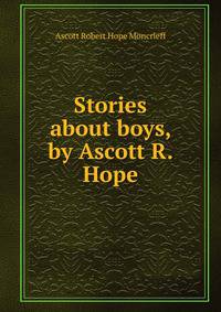 Stories about boys, by Ascott R. Hope