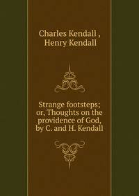 Strange footsteps; or, Thoughts on the providence of God, by C. and H. Kendall