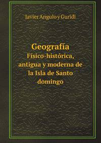 Geografa. Fsico-histrica, antigua y moderna de la Isla de Santo domingo