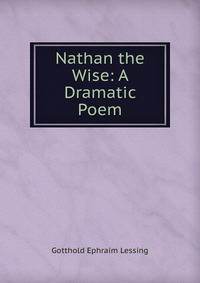 Nathan the Wise: A Dramatic Poem