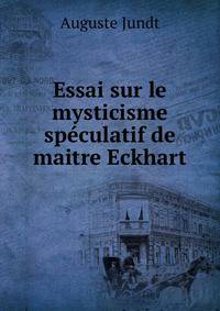 Essai sur le mysticisme speculatif de maitre Eckhart