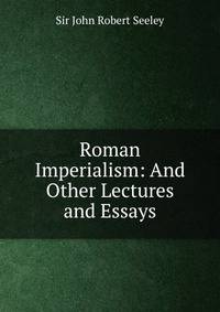 Roman Imperialism: And Other Lectures and Essays