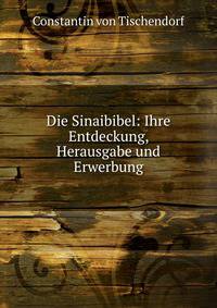 Die Sinaibibel: Ihre Entdeckung, Herausgabe und Erwerbung
