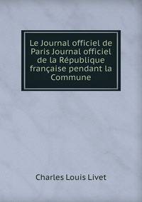 Le Journal officiel de Paris Journal officiel de la Republique francaise pendant la Commune