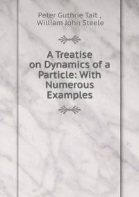 A Treatise on Dynamics of a Particle: With Numerous Examples