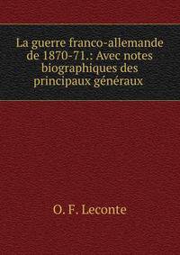 La guerre franco-allemande de 1870-71.: Avec notes biographiques des principaux g?n?raux .