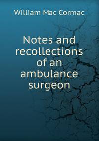 Notes and recollections of an ambulance surgeon