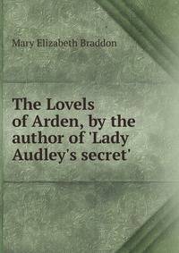 The Lovels of Arden, by the author of 'Lady Audley's secret'.