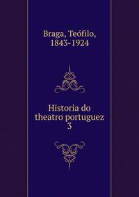 Historia do theatro portuguez. 3