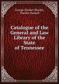Catalogue of the General and Law Library of the State of Tennessee