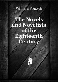 The Novels and Novelists of the Eighteenth Century