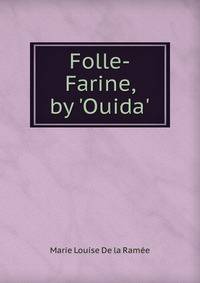 Folle-Farine, by 'Ouida'.