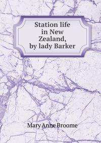Station life in New Zealand, by lady Barker