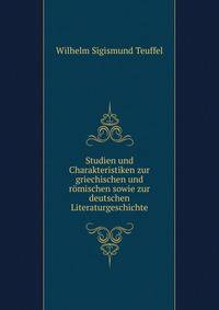 Studien und Charakteristiken zur griechischen und romischen sowie zur deutschen Literaturgeschichte