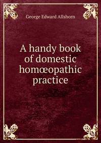 A handy book of domestic homoeopathic practice