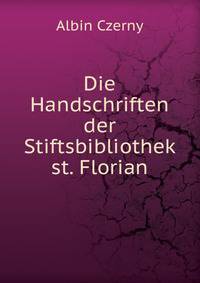 Die Handschriften der Stiftsbibliothek st. Florian