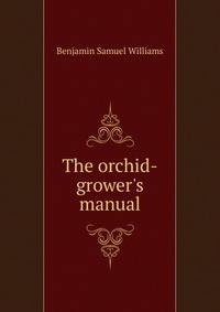 The orchid-grower's manual