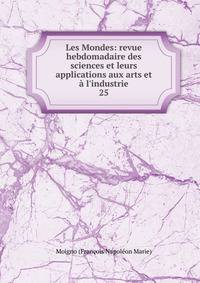 Les Mondes: revue hebdomadaire des sciences et leurs applications aux arts et ? l'industrie