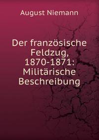 Der franz?sische Feldzug, 1870-1871: Milit?rische Beschreibung