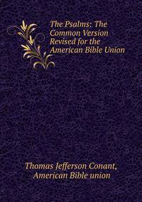 The Psalms: The Common Version Revised for the American Bible Union