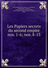 Les Papiers secrets du second empire. nos. 1-6; nos. 8-13