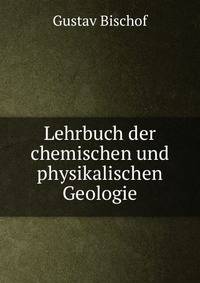 Lehrbuch der chemischen und physikalischen Geologie