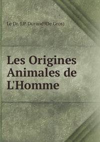 Les Origines Animales de L'Homme