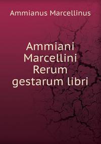 Ammiani Marcellini Rerum gestarum libri