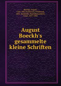 August Boeckh's gesammelte kleine Schriften