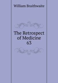 The Retrospect of Medicine. 63
