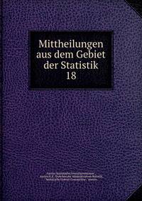 Mittheilungen aus dem Gebiet der Statistik. 18