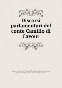 Discorsi parlamentari del conte Camillo di Cavour