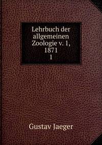 Lehrbuch der allgemeinen Zoologie v. 1, 1871. 1