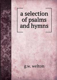 A selection of psalms and hymns