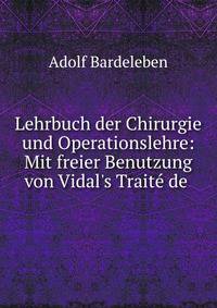 Lehrbuch der Chirurgie und Operationslehre: Mit freier Benutzung von Vidal's Trait? de .