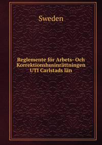 Reglemente for Arbets- Och Korrektionshusinrattningen UTI Carlstads lan